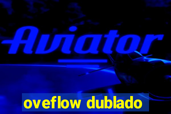 oveflow dublado